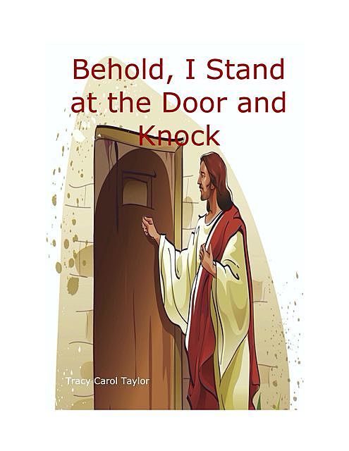 Behold, I Stand at the Door and Knock, Tracy Carol Taylor