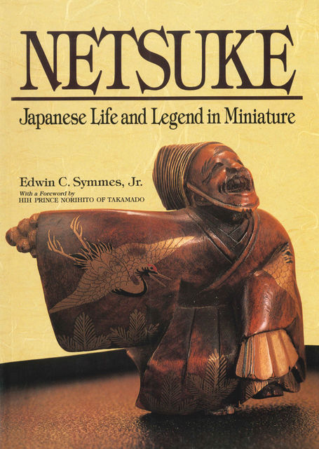 Netsuke: Japanese Life and Legend in Miniature, J.R., Edwin C. Symmes