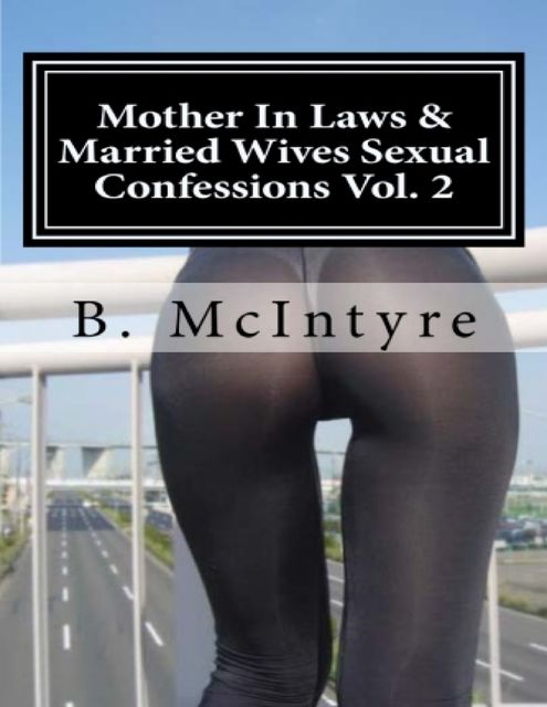 Mother In Laws & Married Wives Sexual Confessions Vol. 2, B.McIntyre