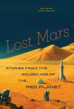 Lost Mars: Stories from the Golden Age of the Red Planet, Mike Ashley