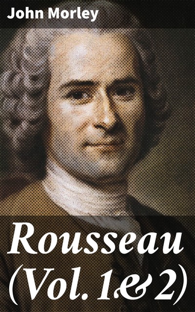 Rousseau (Vol.1&2), John Morley