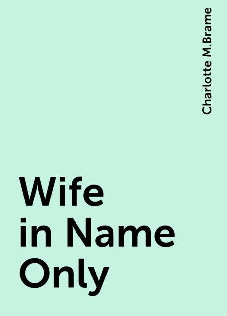 Wife in Name Only, Charlotte M.Brame