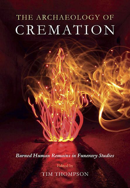 The Archaeology of Cremation, Tim Thompson