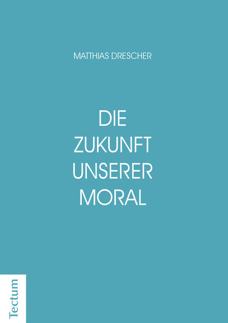 Die Zukunft unserer Moral, Matthias Drescher
