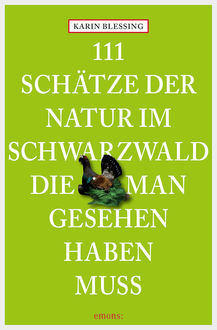 111 Schätze der Natur im Schwarzwald, die man gesehen haben muss, Karin Blessing