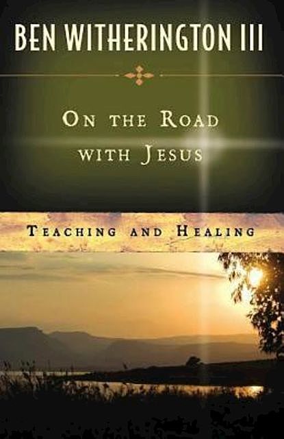 On the Road with Jesus, Ben Witherington, III