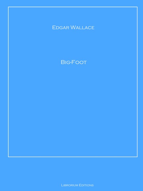 Big-Foot, Edgar Wallace