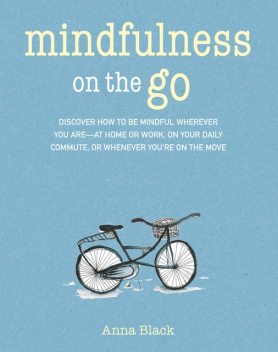 Mindfulness On The Go, Anna Black