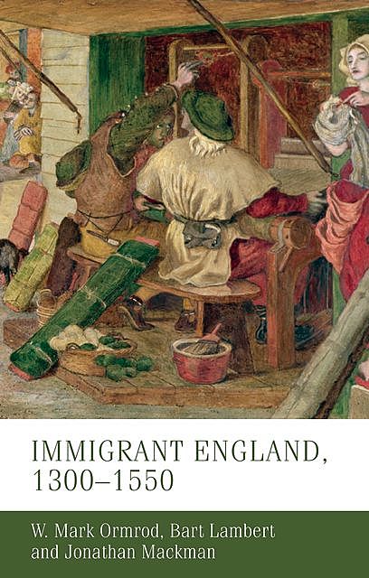 Immigrant England, 1300–1550, Bart Lambert, Jonathan Mackman, W. Mark Ormrod