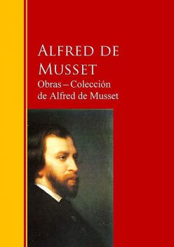 Obras ─ Colección de Alfred de Musset, Alfred de Musset