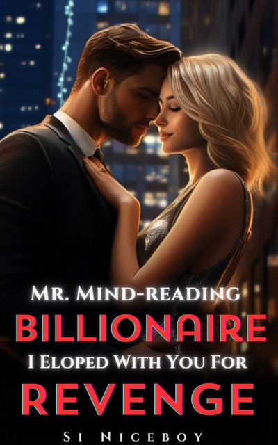 Mr. Mind-reading Billionaire, I Eloped With You For Revenge, Si Niceboy