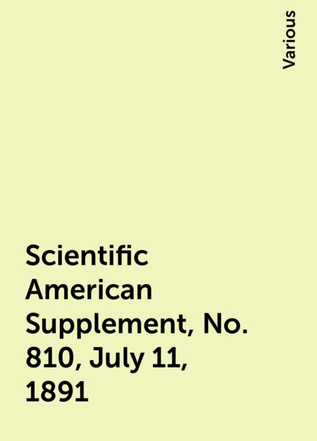 Scientific American Supplement, No. 810, July 11, 1891, Various