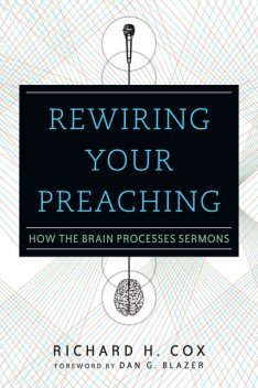 Rewiring Your Preaching, Richard Cox