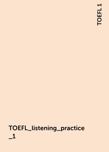 TOEFL_listening_practice_1, TOEFL 1