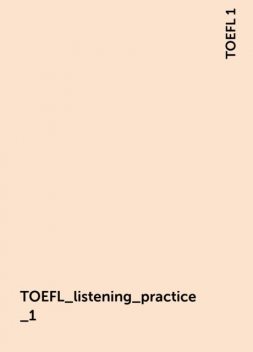 TOEFL_listening_practice_1, TOEFL 1
