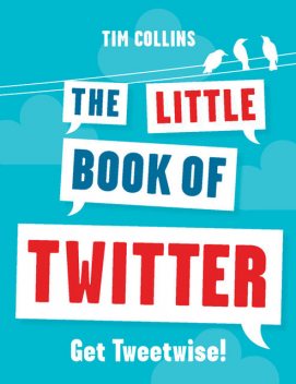 The Little Book of Twitter, Tim Collins