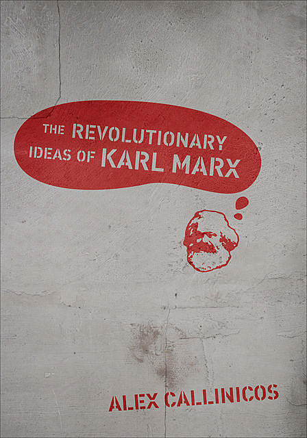 The Revolutionary Ideas of Karl Marx, Alex Callinicos