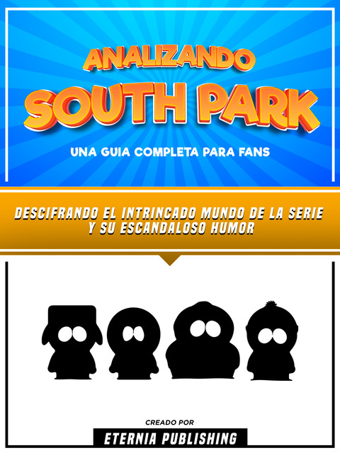 Analizando South Park -Una Guia Completa Para Fans, Eternia Publishing