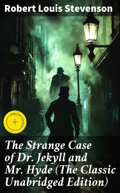 The Strange Case of Dr. Jekyll and Mr. Hyde (The Classic Unabridged Edition), Robert Louis Stevenson