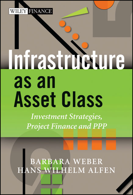 Infrastructure as an Asset Class, Barbara Weber, Hans Wilhelm Alfen