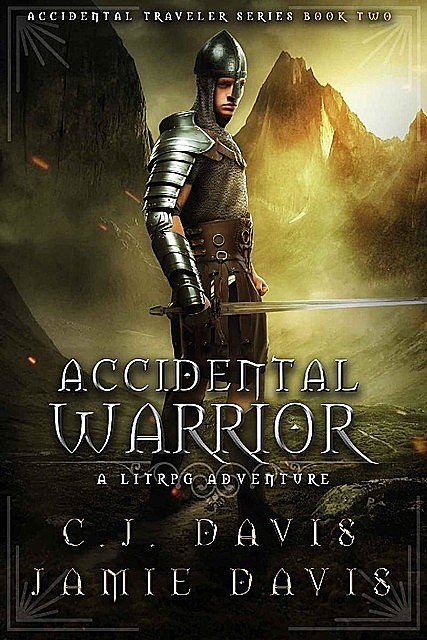 Accidental Warrior: A LitRPG Accidental Traveler Adventure, Jamie Davis, C.J. Davis