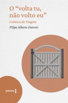 O «volta tu, não volto eu» – crônica de viagem, Filipe Alberto Patroni