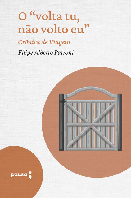 O «volta tu, não volto eu» – crônica de viagem, Filipe Alberto Patroni
