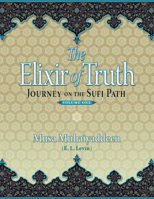The Elixir of Truth: Journey On the Sufi Path, Musa Muhaiyaddeen