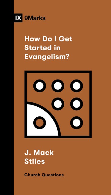 How Do I Get Started in Evangelism, J. Mack Stiles