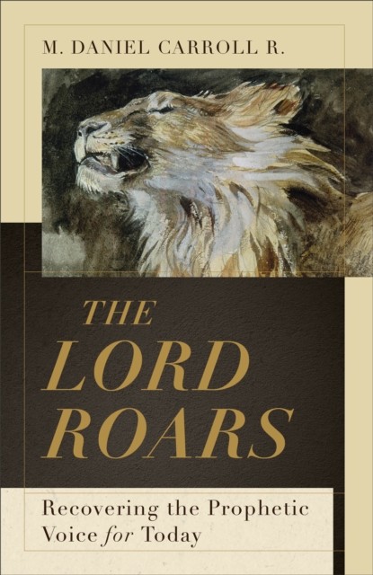 Lord Roars (Theological Explorations for the Church Catholic), M. Daniel Carroll R.
