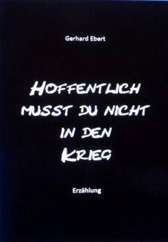 Hoffentlich musst du nicht in den Krieg, Gerhard Ebert