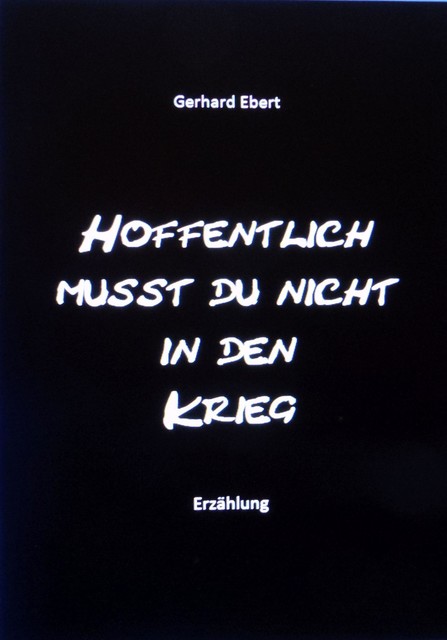 Hoffentlich musst du nicht in den Krieg, Gerhard Ebert