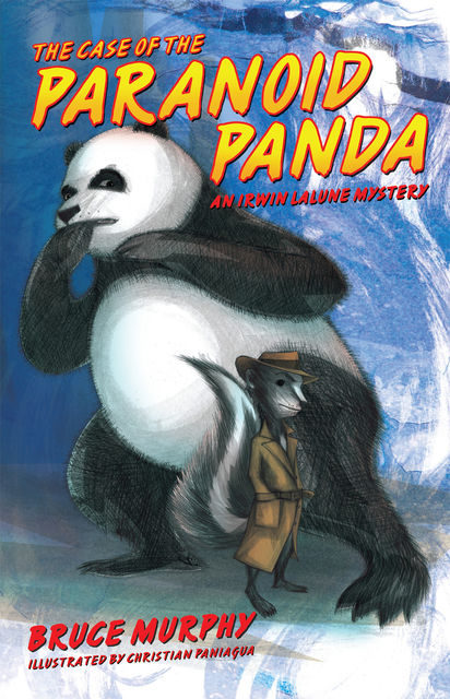 The Case of the Paranoid Panda: An Irwin LaLune Mystery, Bruce F.Murphy