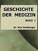 Geschichte der Medizin 1. Band, Max Neuburger