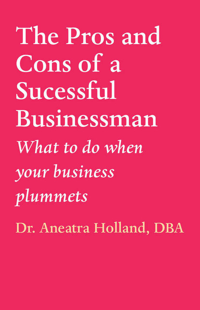 The Pros and Cons of a Successful Businessman, Aneatra Holland