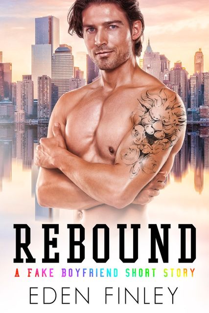 Rebound: A Fake Boyfriend Short Story, Eden Finley