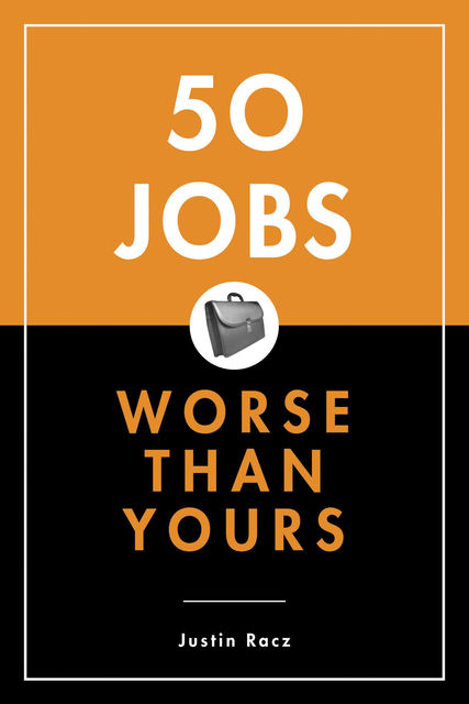 50 Jobs Worse Than Yours, Justin Racz