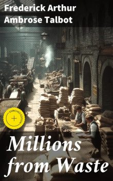 Millions from Waste, Frederick Arthur Ambrose Talbot