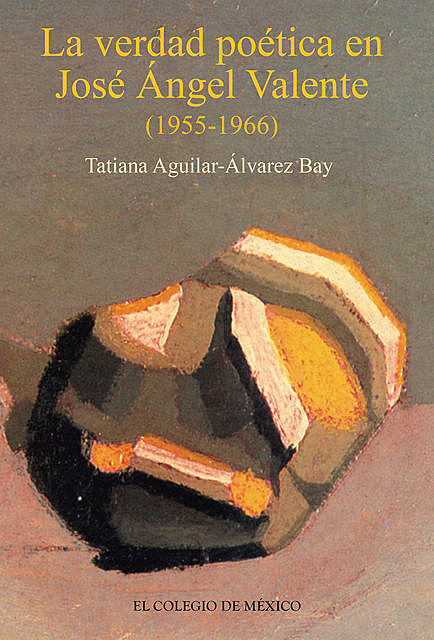 La verdad poética de José Ángel Valente, Tatiana Aguilar-Álvarez Bay
