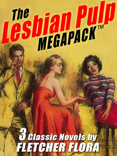 The Lesbian Pulp MEGAPACK ™: Three Complete Novels, Fletcher Flora