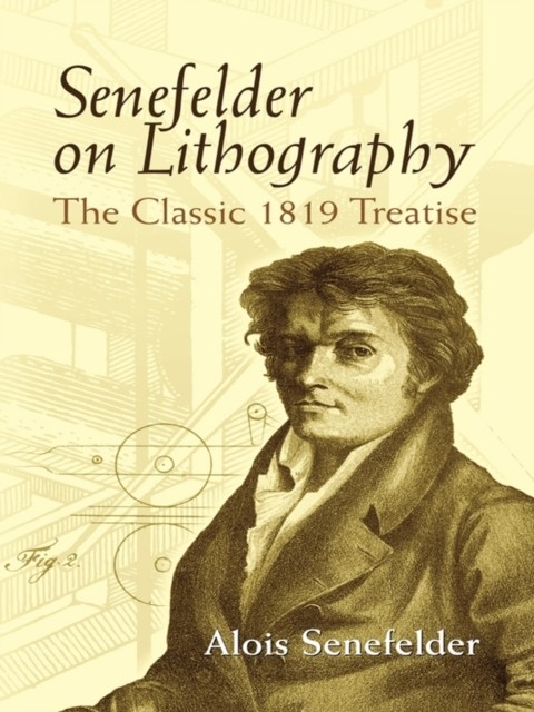 Senefelder on Lithography, Alois Senefelder