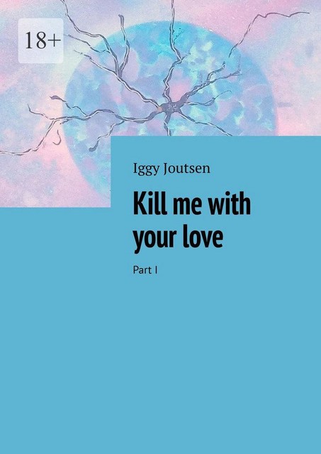 Kill me with your love. Part I, Iggy Joutsen