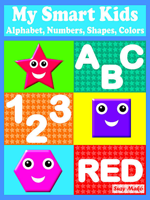 My Smart Kids – Alphabet, Numbers, Shapes, Colors, Suzy Makó