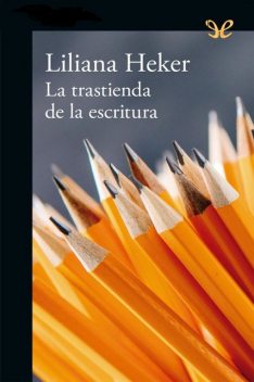 La trastienda de la escritura, Liliana Heker