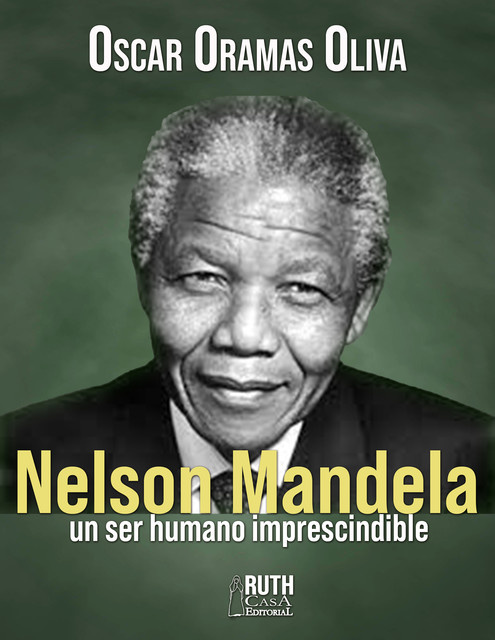 Nelson Mandela, un ser humano imprescindible, Oscar Oramas Oliva