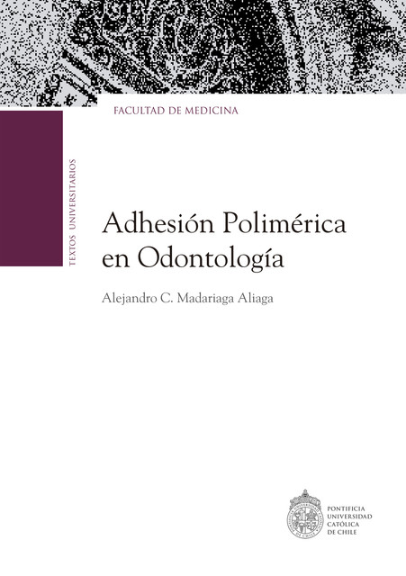 La adhesión polimérica en odontología, Alejandro Madariaga Aliaga