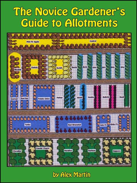The Novice Gardener's Guide to Allotments, Alex Martin