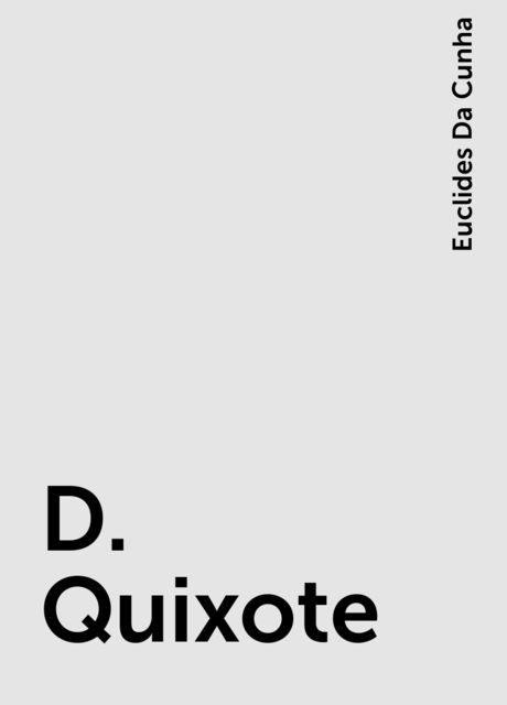 D. Quixote, Euclides Da Cunha