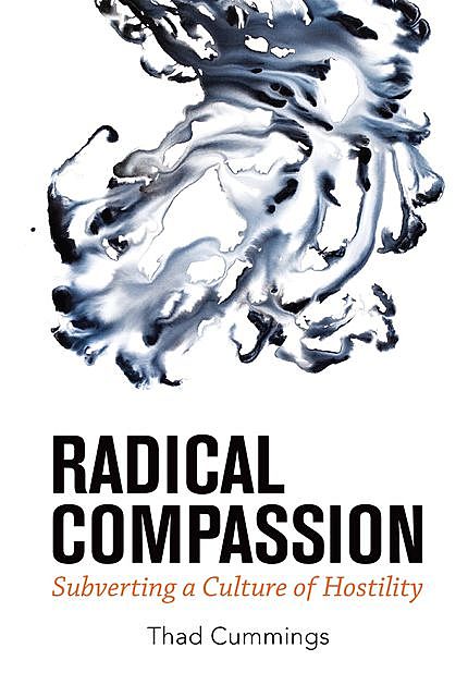 Radical Compassion, Thad Cummings