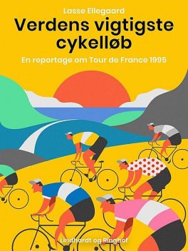 Verdens vigtigste cykelløb. En reportage om Tour de France 1995, Lasse Ellegaard